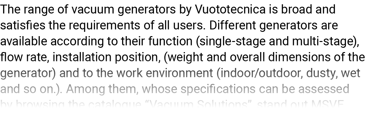The range of vacuum generators by Vuototecnica is broad and satisfies the requirements of all users  Different genera   